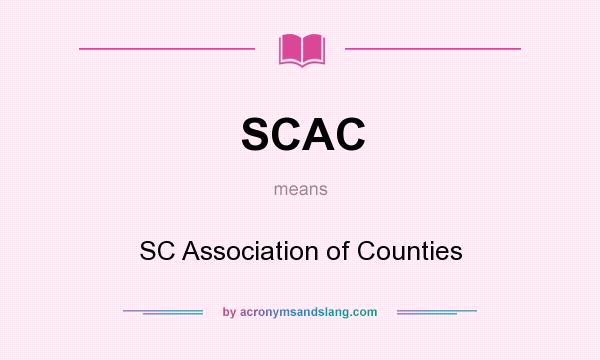 What does SCAC mean? It stands for SC Association of Counties