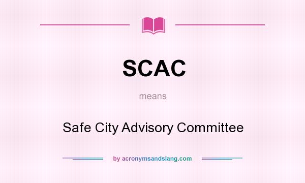 What does SCAC mean? It stands for Safe City Advisory Committee