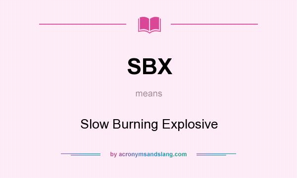 What does SBX mean? It stands for Slow Burning Explosive