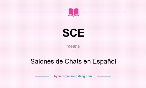 What does SCE mean? It stands for Salones de Chats en Español