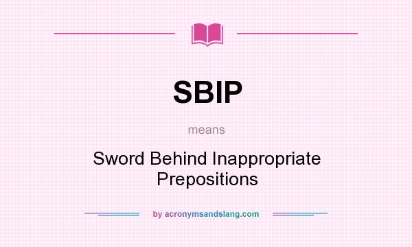 What does SBIP mean? It stands for Sword Behind Inappropriate Prepositions