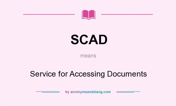 What does SCAD mean? It stands for Service for Accessing Documents