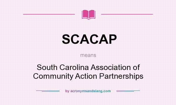 What does SCACAP mean? It stands for South Carolina Association of Community Action Partnerships