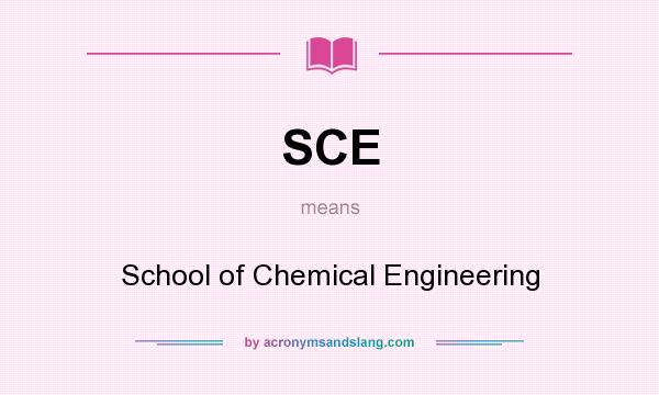 What does SCE mean? It stands for School of Chemical Engineering