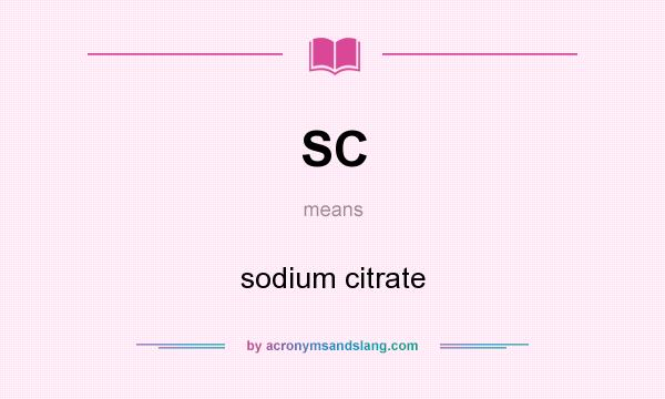 What does SC mean? It stands for sodium citrate
