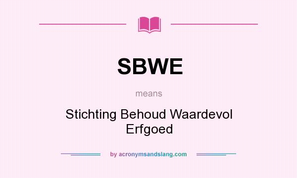 What does SBWE mean? It stands for Stichting Behoud Waardevol Erfgoed
