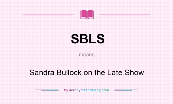 What does SBLS mean? It stands for Sandra Bullock on the Late Show