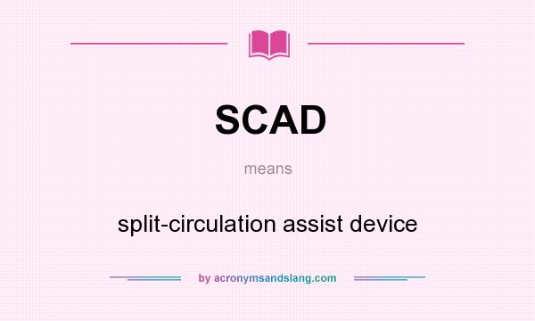 What does SCAD mean? It stands for split-circulation assist device