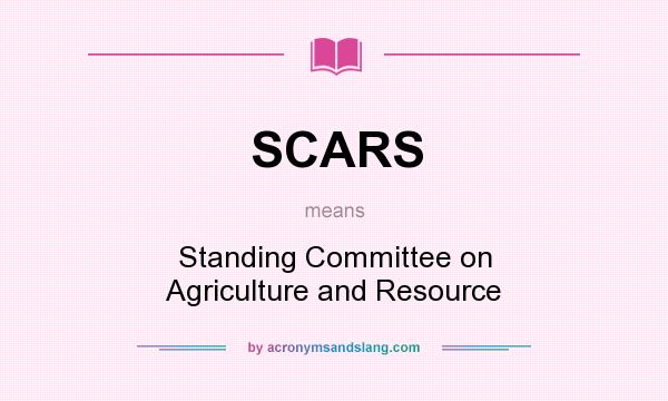 What does SCARS mean? It stands for Standing Committee on Agriculture and Resource