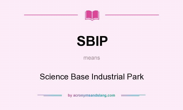 What does SBIP mean? It stands for Science Base Industrial Park