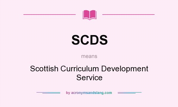 What does SCDS mean? It stands for Scottish Curriculum Development Service