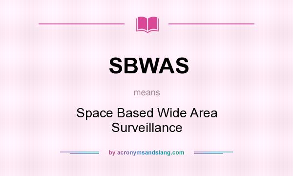 What does SBWAS mean? It stands for Space Based Wide Area Surveillance