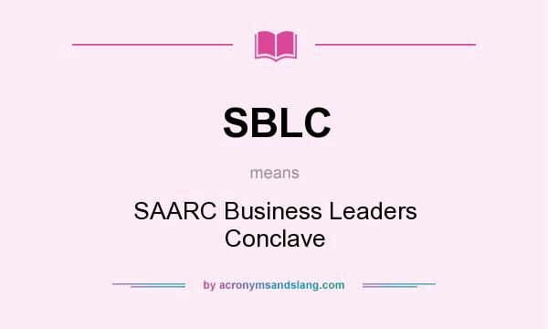 What does SBLC mean? It stands for SAARC Business Leaders Conclave