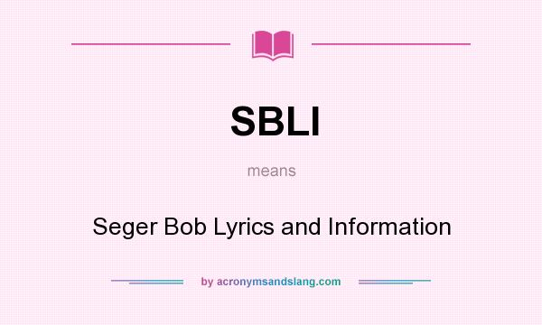 What does SBLI mean? It stands for Seger Bob Lyrics and Information