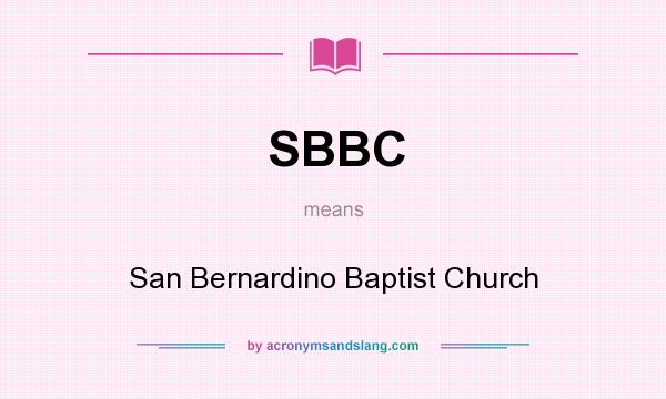 What does SBBC mean? It stands for San Bernardino Baptist Church