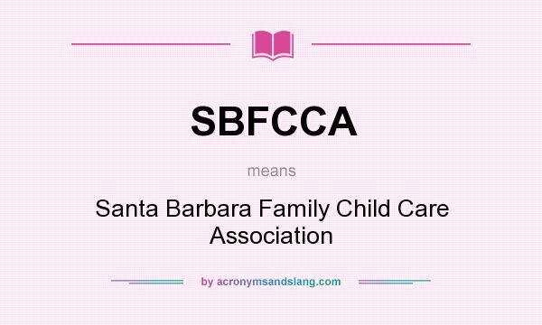 What does SBFCCA mean? It stands for Santa Barbara Family Child Care Association