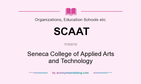 What does SCAAT mean? It stands for Seneca College of Applied Arts and Technology