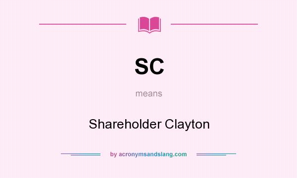 What does SC mean? It stands for Shareholder Clayton