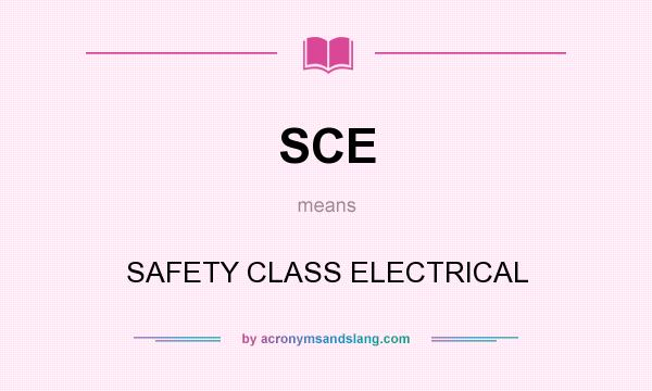 What does SCE mean? It stands for SAFETY CLASS ELECTRICAL
