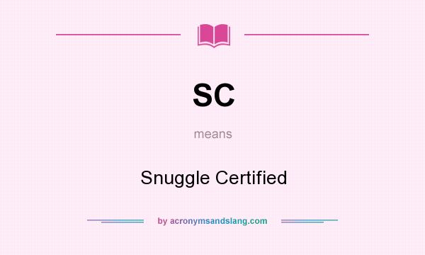 What does SC mean? It stands for Snuggle Certified