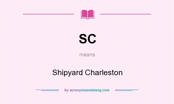 What does SC mean? It stands for Shipyard Charleston