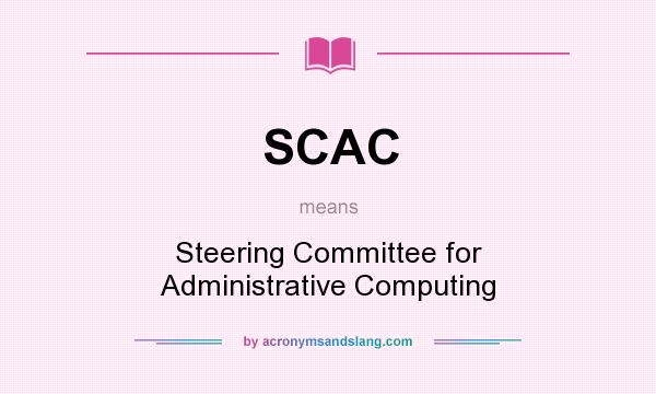 What does SCAC mean? It stands for Steering Committee for Administrative Computing