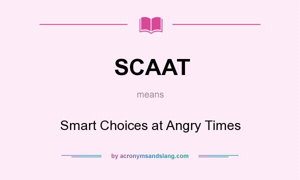 What does SCAAT mean? It stands for Smart Choices at Angry Times