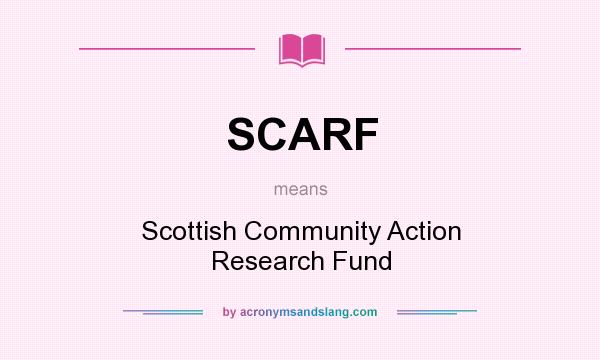 What does SCARF mean? It stands for Scottish Community Action Research Fund