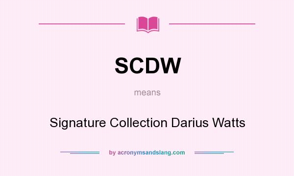 What does SCDW mean? It stands for Signature Collection Darius Watts