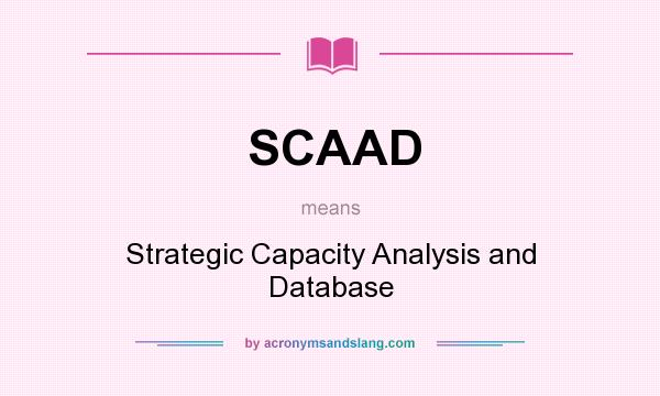 What does SCAAD mean? It stands for Strategic Capacity Analysis and Database