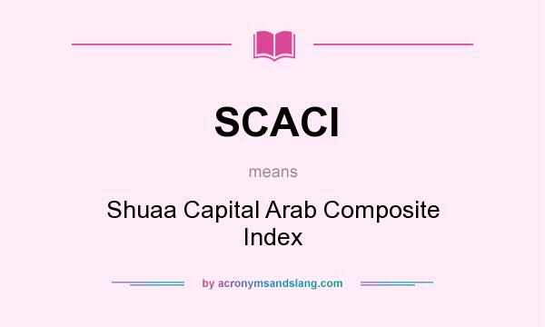 What does SCACI mean? It stands for Shuaa Capital Arab Composite Index