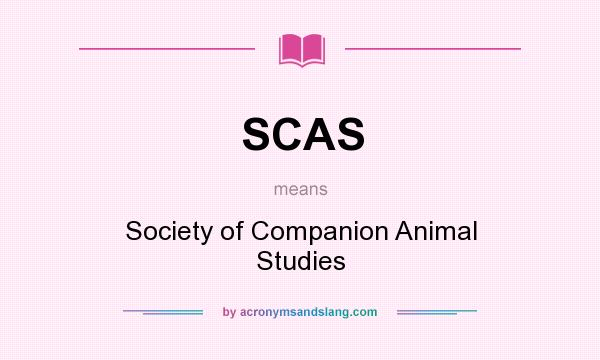 What does SCAS mean? It stands for Society of Companion Animal Studies