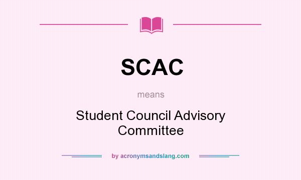 What does SCAC mean? It stands for Student Council Advisory Committee