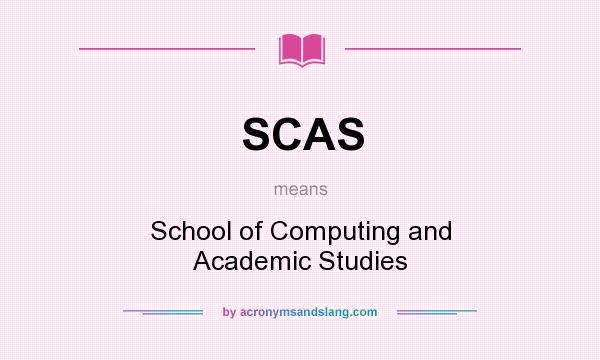 What does SCAS mean? It stands for School of Computing and Academic Studies