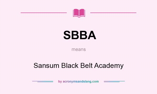 What does SBBA mean? It stands for Sansum Black Belt Academy