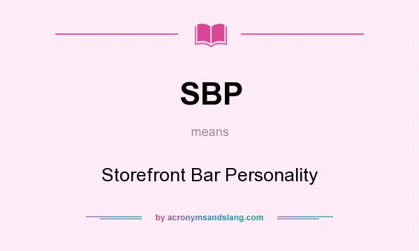 What does SBP mean? It stands for Storefront Bar Personality