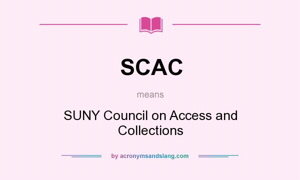 What does SCAC mean? It stands for SUNY Council on Access and Collections