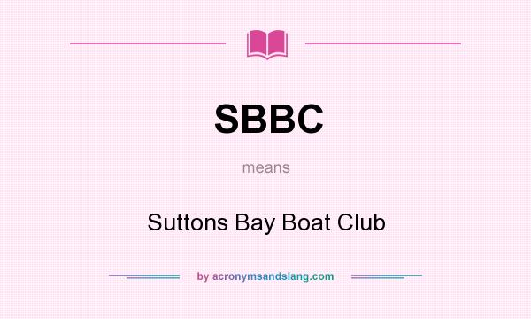 What does SBBC mean? It stands for Suttons Bay Boat Club