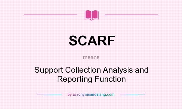What does SCARF mean? It stands for Support Collection Analysis and Reporting Function