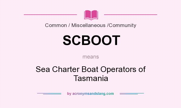 What does SCBOOT mean? It stands for Sea Charter Boat Operators of Tasmania