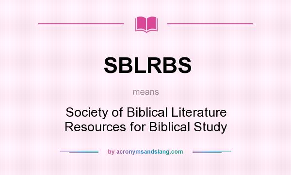 What does SBLRBS mean? It stands for Society of Biblical Literature Resources for Biblical Study
