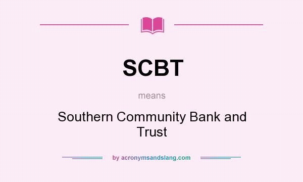 What does SCBT mean? It stands for Southern Community Bank and Trust
