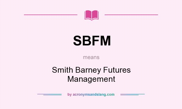 What does SBFM mean? It stands for Smith Barney Futures Management