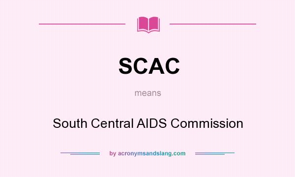 What does SCAC mean? It stands for South Central AIDS Commission