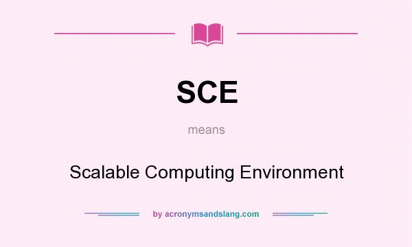 What does SCE mean? It stands for Scalable Computing Environment