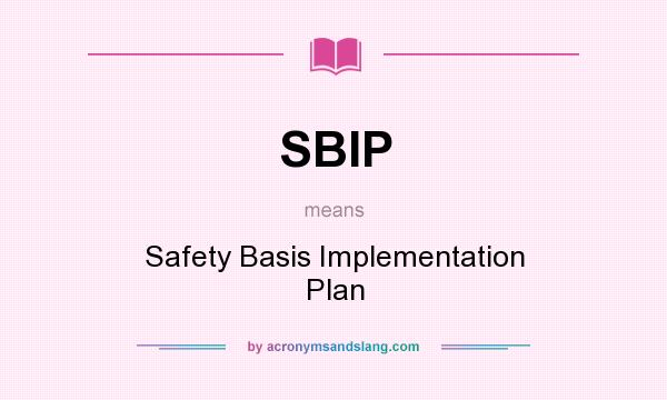 What does SBIP mean? It stands for Safety Basis Implementation Plan