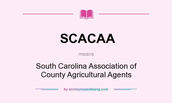 What does SCACAA mean? It stands for South Carolina Association of County Agricultural Agents