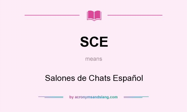 What does SCE mean? It stands for Salones de Chats Español