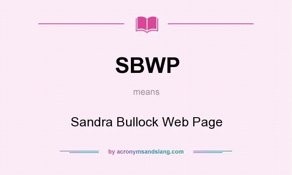 What does SBWP mean? It stands for Sandra Bullock Web Page