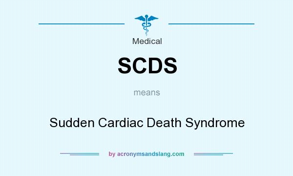 What does SCDS mean? It stands for Sudden Cardiac Death Syndrome